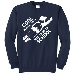 Cool People DonT Need To Go To School Tall Sweatshirt