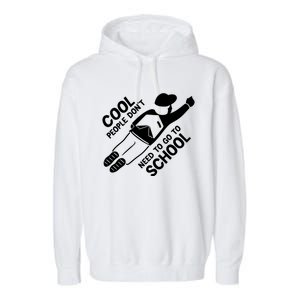 Cool People DonT Need To Go To School Garment-Dyed Fleece Hoodie