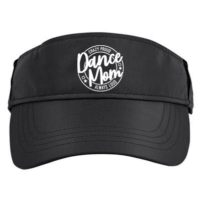 Crazy Proud Dance Mom Always Loud Dance Lover Gift Adult Drive Performance Visor