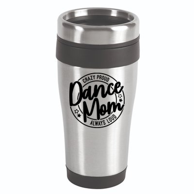 Crazy Proud Dance Mom Always Loud Dance Lover Gift 16oz Travel Tumbler
