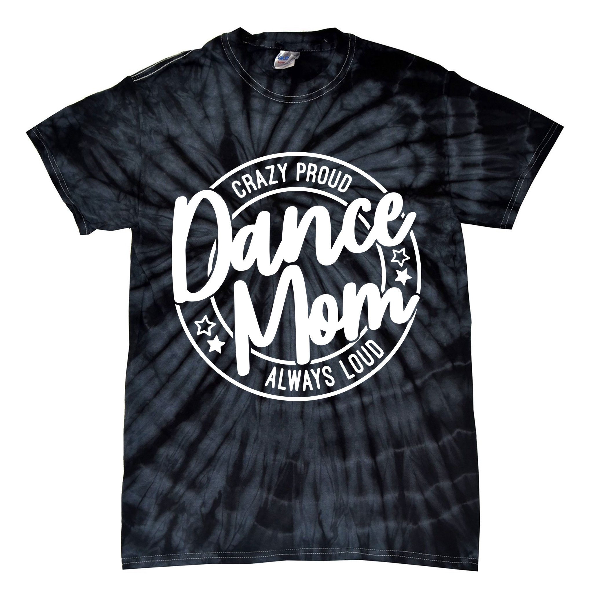 Crazy Proud Dance Mom Always Loud Dance Lover Gift Tie-Dye T-Shirt