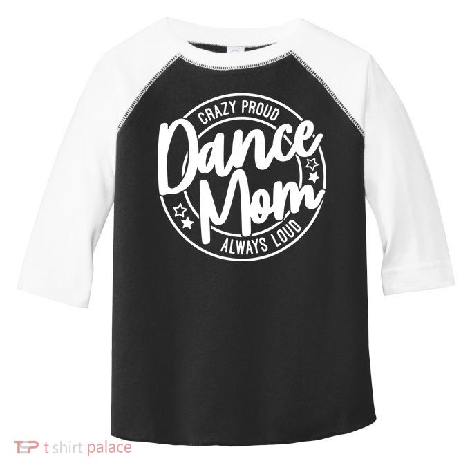Crazy Proud Dance Mom Always Loud Dance Lover Gift Toddler Fine Jersey T-Shirt