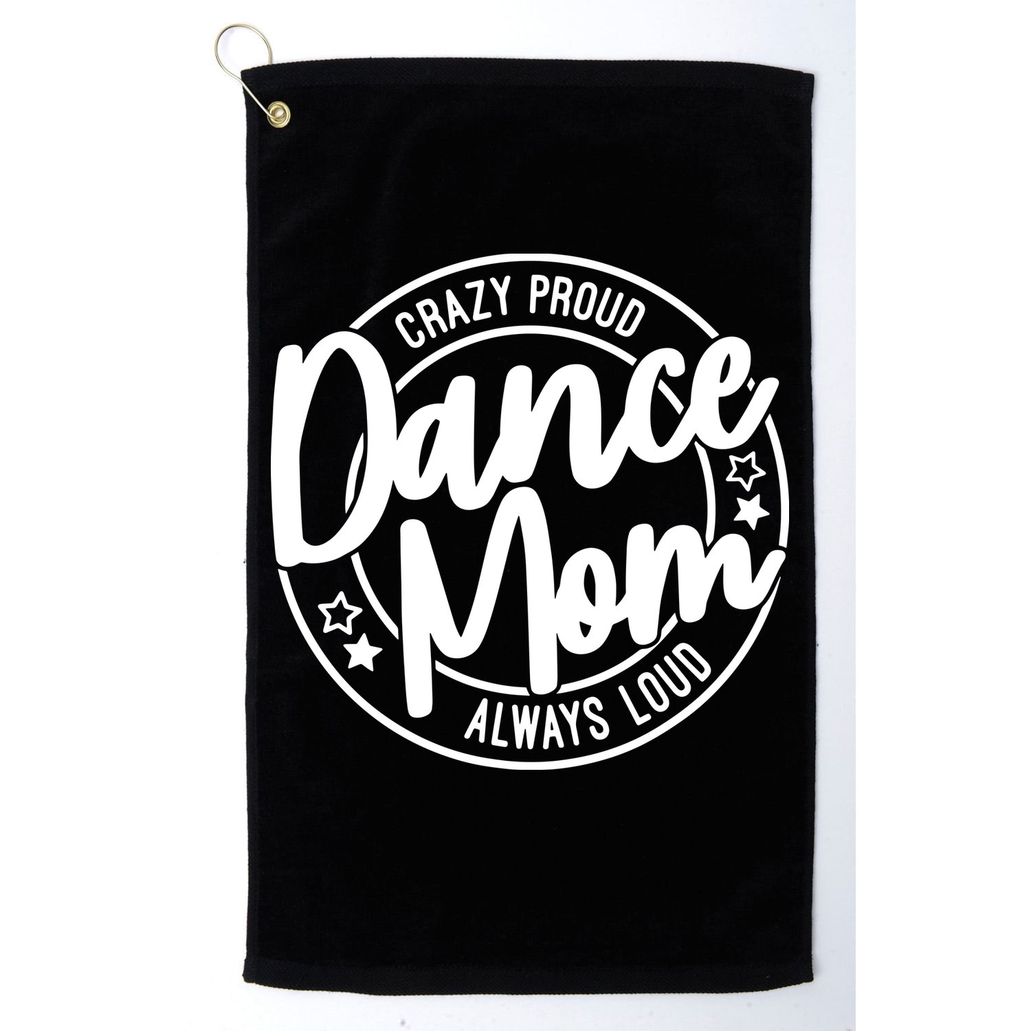 Crazy Proud Dance Mom Always Loud Dance Lover Gift Golf Towel