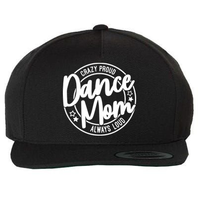Crazy Proud Dance Mom Always Loud Dance Lover Gift Wool Snapback Cap