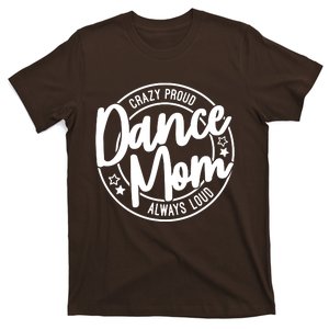 Crazy Proud Dance Mom Always Loud Dance Lover Gift T-Shirt