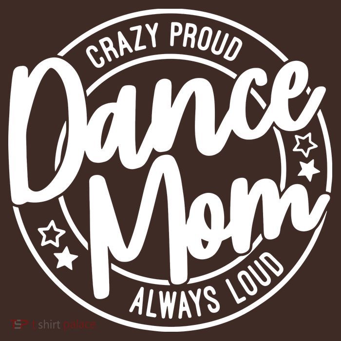 Crazy Proud Dance Mom Always Loud Dance Lover Gift T-Shirt