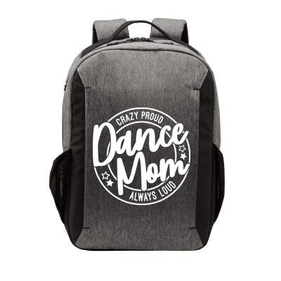 Crazy Proud Dance Mom Always Loud Dance Lover Gift Vector Backpack