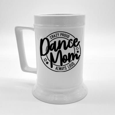 Crazy Proud Dance Mom Always Loud Dance Lover Gift Beer Stein