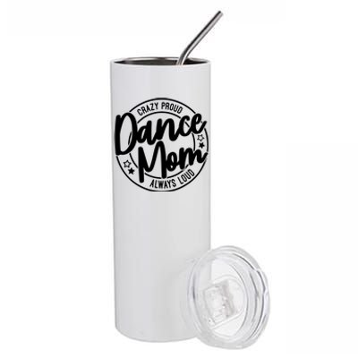 Crazy Proud Dance Mom Always Loud Dance Lover Gift Stainless Steel Tumbler