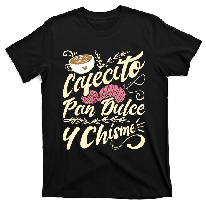 Cafecito Pan Dulce Y Chisme Funny Latina Hispanic Mexican T-Shirt