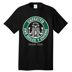 Cafecito Pan Dulce Y Chisme Mexicana Social Club Tall T-Shirt