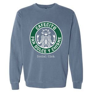 Cafecito Pan Dulce Y Chisme Mexicana Social Club Garment-Dyed Sweatshirt