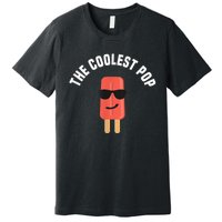 Coolest Pop Ever Popsicle Funny Retro Bomb Fathers Day Gift Premium T-Shirt