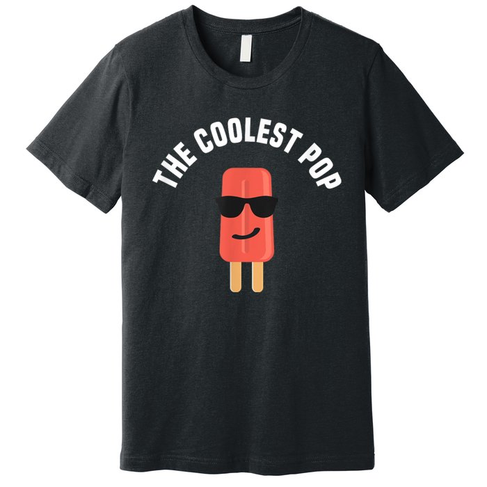 Coolest Pop Ever Popsicle Funny Retro Bomb Fathers Day Gift Premium T-Shirt