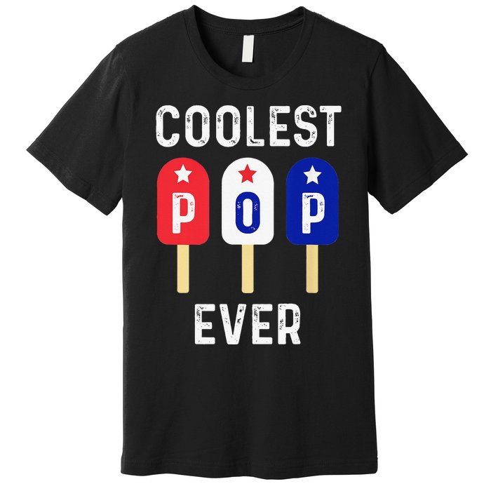 Coolest Pop Ever Popsicle Best Dad Ever Cool Fathers Day Premium T-Shirt