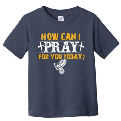Christian Prayer For You Jesus Or Faith How Can I Pray Toddler T-Shirt