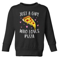 Cute Pizza For Just A Girl Who Loves Pizza Toddler Sweatshirt