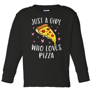 Cute Pizza For Just A Girl Who Loves Pizza Toddler Long Sleeve Shirt