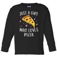 Cute Pizza For Just A Girl Who Loves Pizza Toddler Long Sleeve Shirt