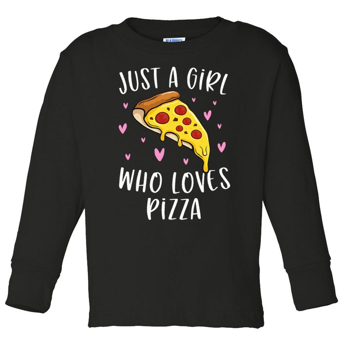 Cute Pizza For Just A Girl Who Loves Pizza Toddler Long Sleeve Shirt