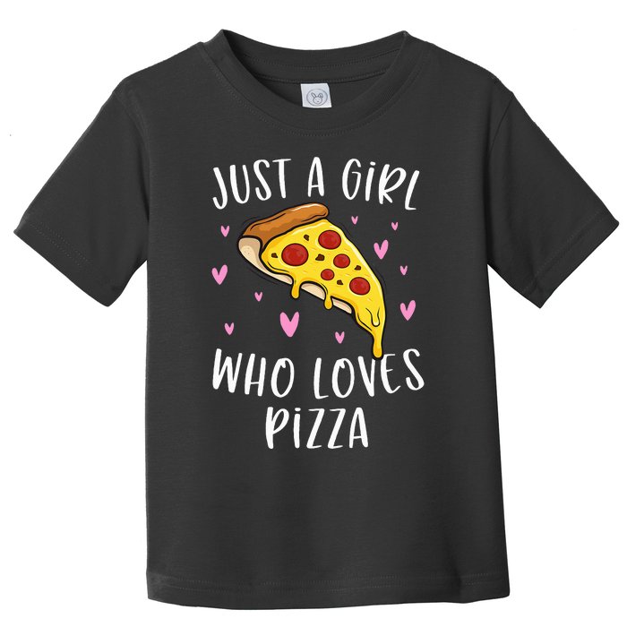 Cute Pizza For Just A Girl Who Loves Pizza Toddler T-Shirt