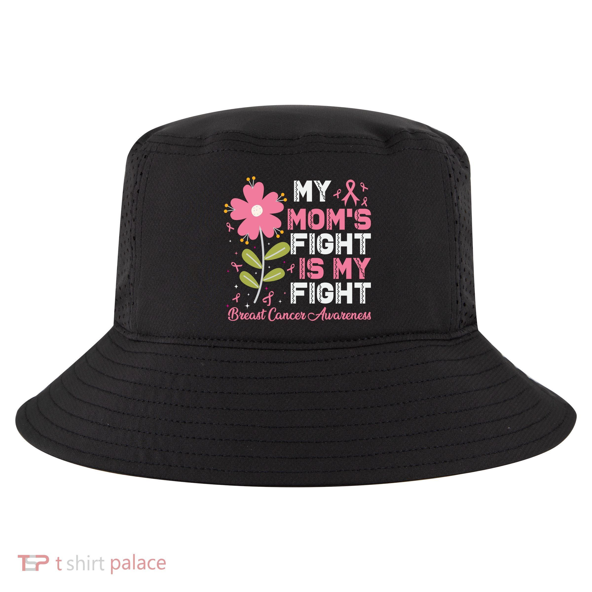 Cute Pink Flower My Moms Fight Is My Fight Breast Cancer Awareness Cool Comfort Performance Bucket Hat