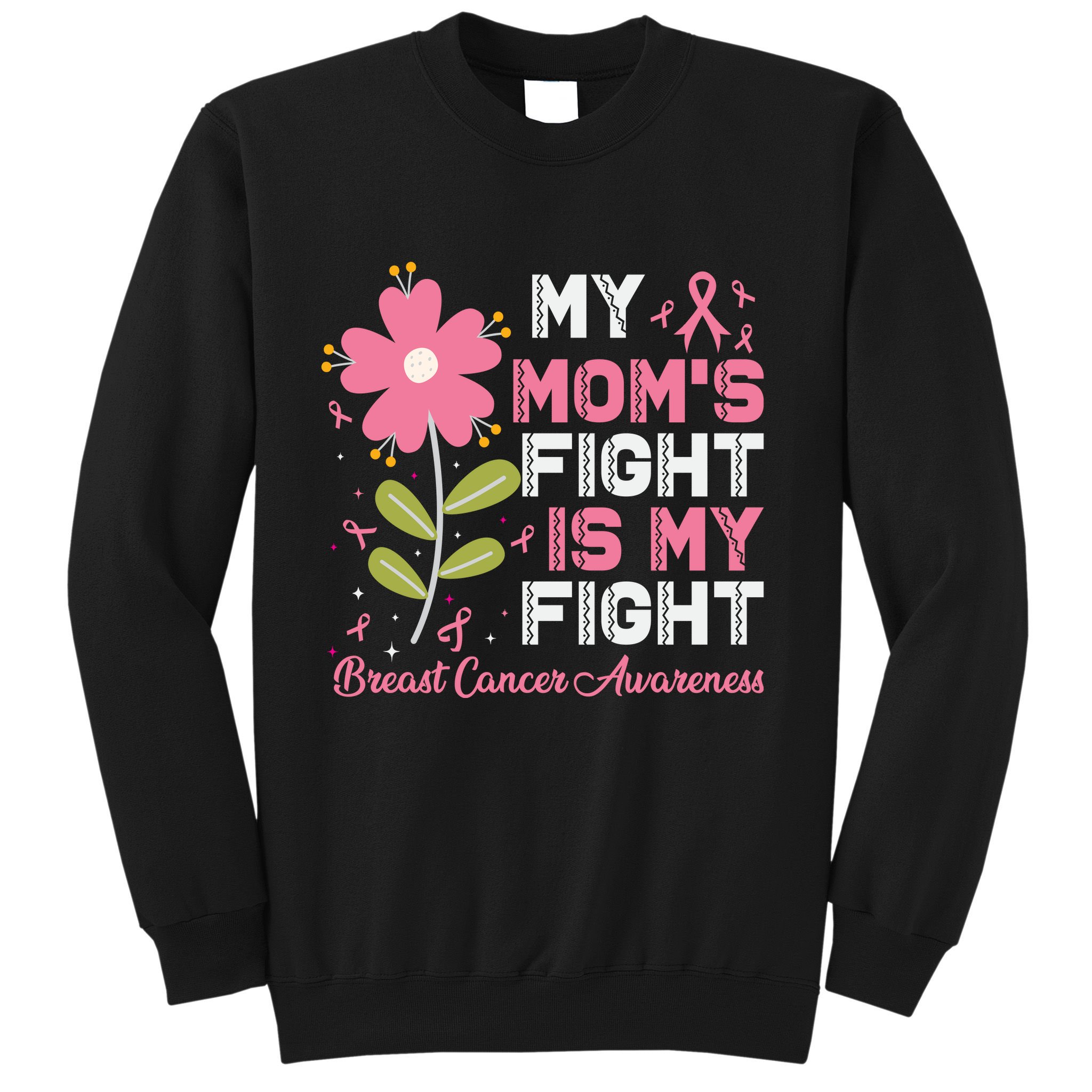Cute Pink Flower My Moms Fight Is My Fight Breast Cancer Awareness Sweatshirt
