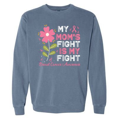 Cute Pink Flower My Moms Fight Is My Fight Breast Cancer Awareness Garment-Dyed Sweatshirt