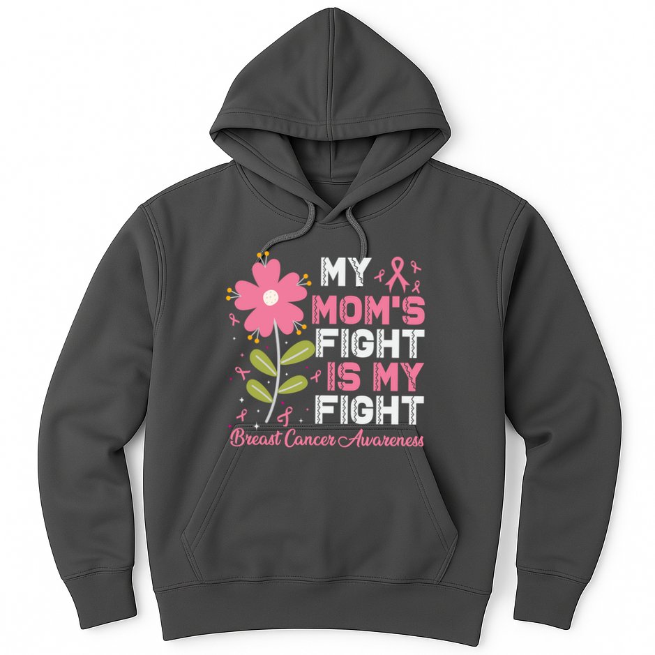 Cute Pink Flower My Moms Fight Is My Fight Breast Cancer Awareness Hoodie