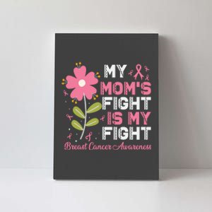 Cute Pink Flower My Moms Fight Is My Fight Breast Cancer Awareness Canvas