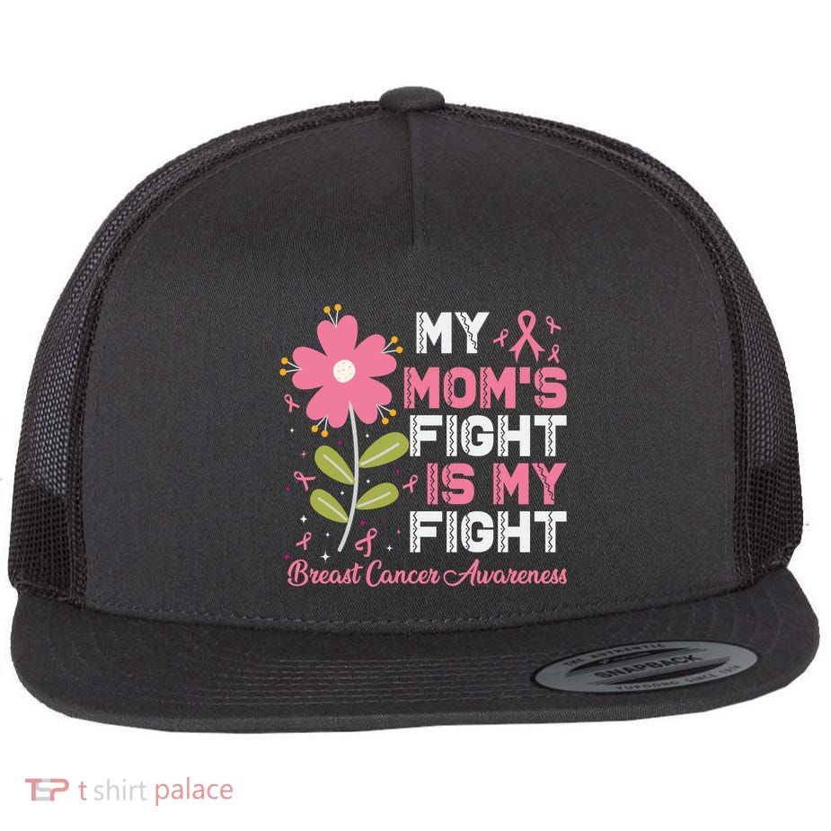 Cute Pink Flower My Moms Fight Is My Fight Breast Cancer Awareness Flat Bill Trucker Hat