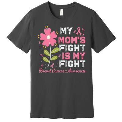 Cute Pink Flower My Moms Fight Is My Fight Breast Cancer Awareness Premium T-Shirt