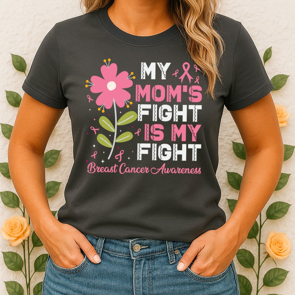Cute Pink Flower My Moms Fight Is My Fight Breast Cancer Awareness Womens T-Shirt