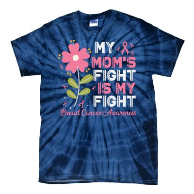 Cute Pink Flower My Moms Fight Is My Fight Breast Cancer Awareness Tie-Dye T-Shirt