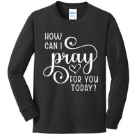 Christian Prayer For You Jesus or Faith How Can I Pray Team Kids Long Sleeve Shirt