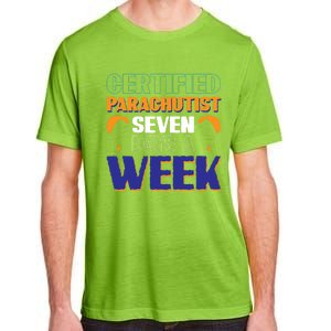 Certified Parachutist Funny Gift Seven Days A Week Meaningful Gift Adult ChromaSoft Performance T-Shirt