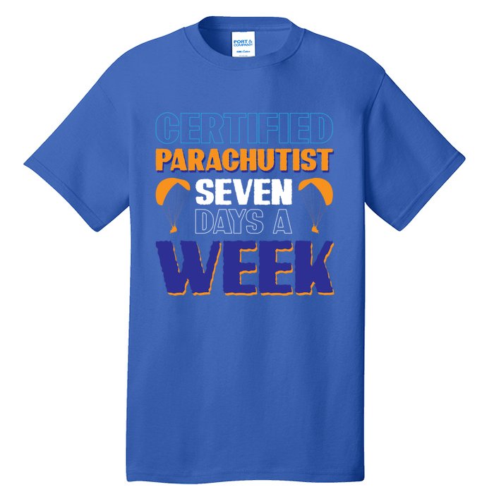 Certified Parachutist Funny Gift Seven Days A Week Meaningful Gift Tall T-Shirt