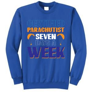 Certified Parachutist Funny Gift Seven Days A Week Meaningful Gift Tall Sweatshirt