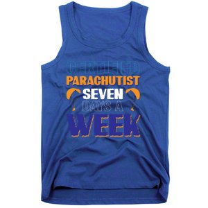 Certified Parachutist Funny Gift Seven Days A Week Meaningful Gift Tank Top