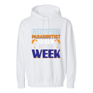 Certified Parachutist Funny Gift Seven Days A Week Meaningful Gift Garment-Dyed Fleece Hoodie