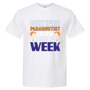 Certified Parachutist Funny Gift Seven Days A Week Meaningful Gift Garment-Dyed Heavyweight T-Shirt