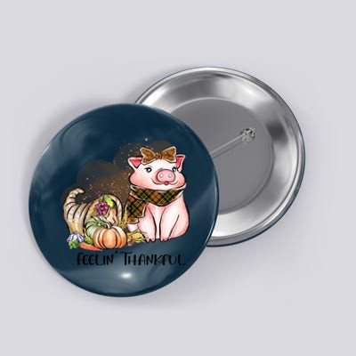 Cute Pig Feelin' Thankful's Gift For Thanksgiving Button