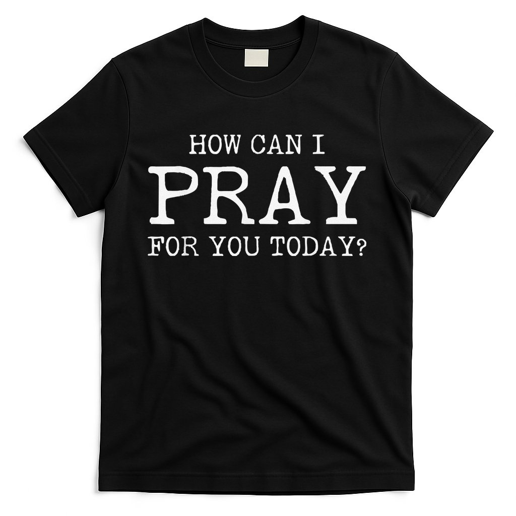 Christian Prayer For You Jesus or Faith How Can I Pray T-Shirt