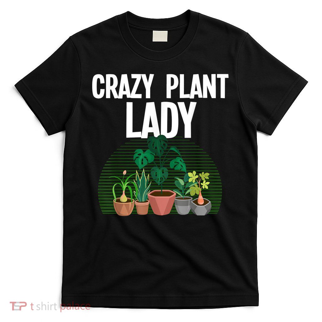 Cute Plant For Women Mom Crazy Plant Lady Gardening Plants T-Shirt