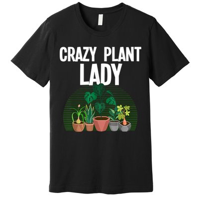 Cute Plant For Women Mom Crazy Plant Lady Gardening Plants Premium T-Shirt