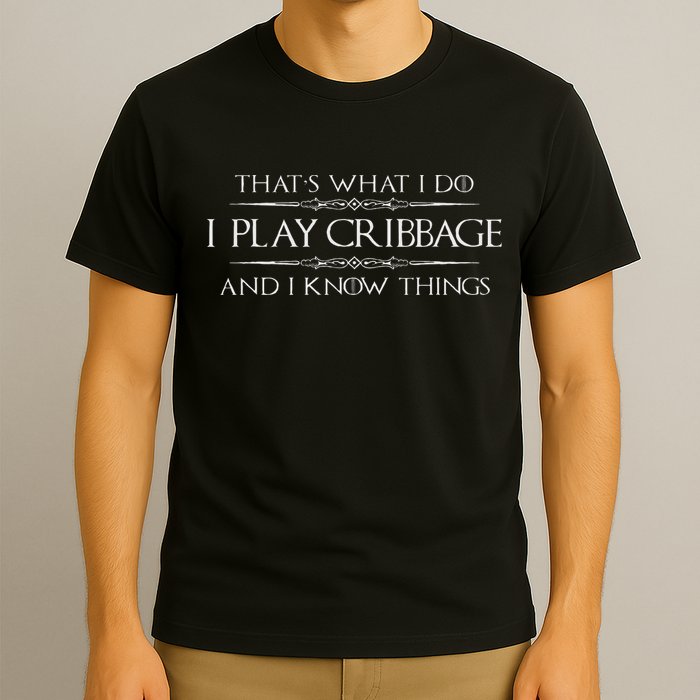 Cribbage Player Gifts I Play Cribbage & Know Things Funny T-Shirt