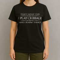 Cribbage Player Gifts I Play Cribbage & Know Things Funny T-Shirt