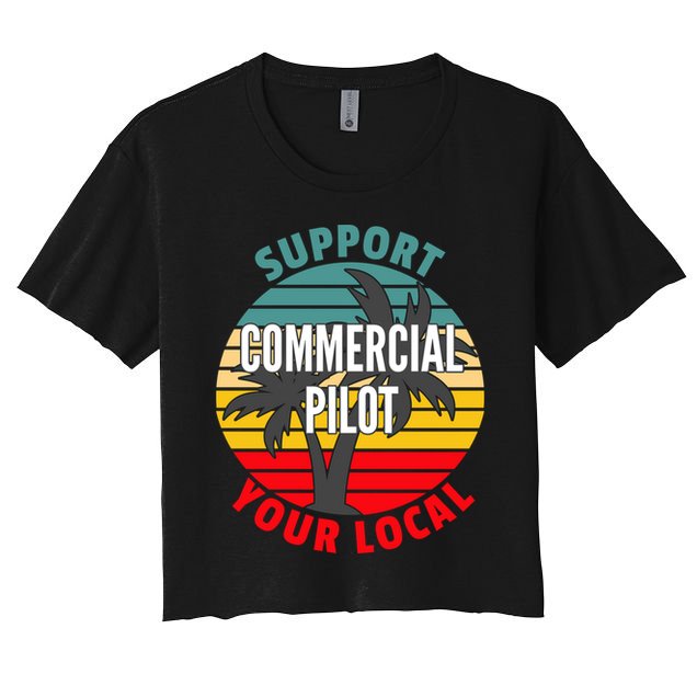 Commercial Pilot Gift Support Your Local Commercial Pilot Funny Gift Crop Top