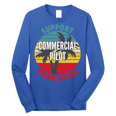 Commercial Pilot Gift Support Your Local Commercial Pilot Funny Gift Long Sleeve Shirt