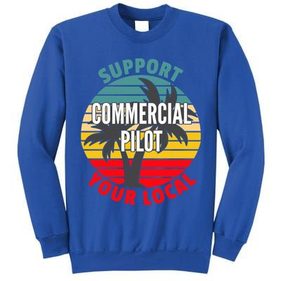 Commercial Pilot Gift Support Your Local Commercial Pilot Funny Gift Tall Sweatshirt
